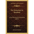 Die Deutschen In Russland: Eine Patriotische Zeitskizze (1847)