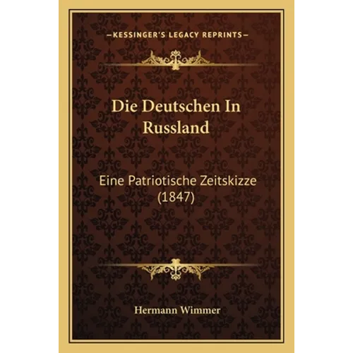 Die Deutschen In Russland: Eine Patriotische Zeitskizze (1847)