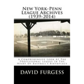 New York-Penn League Archives (1939-2014): A Detailed Look At The Professional League In The Heart Of Baseball's Birthplace