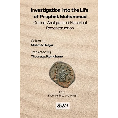 Investigation into the Life of Prophet Muhammad: Critical Analysis and Historical Reconstruction