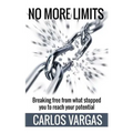 No More Limits: Breaking free from what stopped you to reach your potential