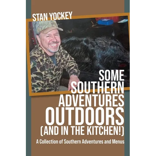 SOME SOUTHERN ADVENTURES OUTDOORS (AND IN THE KITCHEN!) A Collection of Southern Adventures and Menus