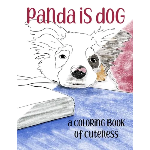 Panda is Dog: A Coloring Book of Cuteness Featuring a Toy Australian Shepherd Puppy