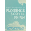 The Complete Works of Florence Scovel Shinn: The Game of Life and How to Play It; Your Word is Your Wand; The Secret Door to Success; and The Power of