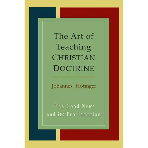 The Art Of Teaching Christian Doctrine: Good News And Its Proclamation