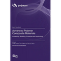 Advanced Polymer Composite Materials: Processing, Modeling, Properties and Applications