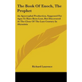 The Book Of Enoch, The Prophet: An Apocryphal Production, Supposed For Ages To Have Been Lost, But Discovered At The Close Of The Last Century In Abys