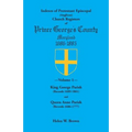 Indexes of Protestant Episcopal (Anglican) Church Registers of Prince George's County, 1686-1885. Volume 1: King George Parish (Records 1689-1801) & Q