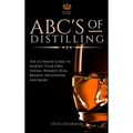 The ABC'S of Distilling: The Ultimate Guide to Making Your Own Vodka, Whiskey, Rum, Brandy, Moonshine, and More