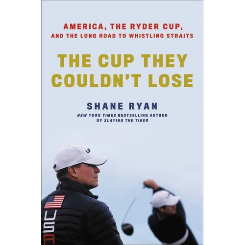 The Cup They Couldn't Lose: America, the Ryder Cup, and the Long Road to Whistling Straits