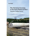 The Christian Economy of the Early Medieval West: Towards a Temple Society
