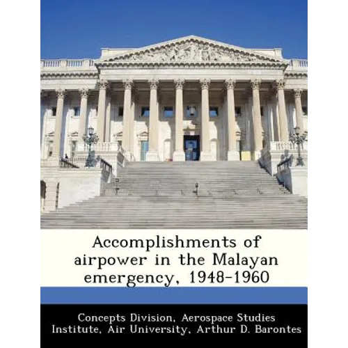 Accomplishments of Airpower in the Malayan Emergency, 1948-1960