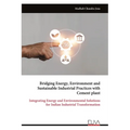 Bridging Energy, Environment and Sustainable Industrial Practices with Cement plant