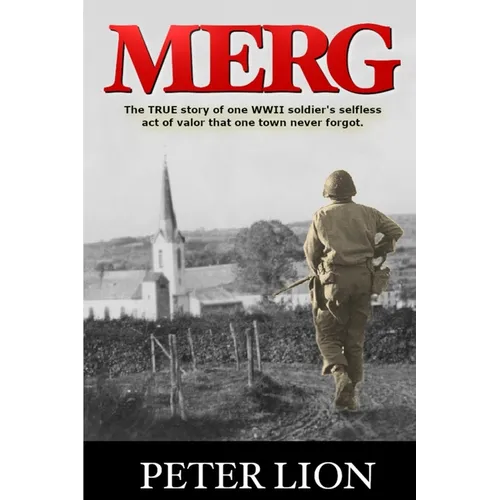 Merg: The TRUE story of a WWII soldier's selfless act of valor and sacrifice that one town never forgot.