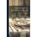 The Servant's Behaviour Book: Or, Hints On Manners and Dress for Maid Servants in Small Households, by Mrs. Motherly
