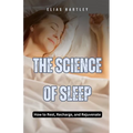 The Science of Sleep: How to Rest, Recharge, and Rejuvenate