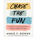 Chase the Fun: 100 Days to Discover Fun Right Where You Are