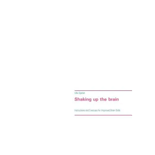 Shaking up the brain: Instructions and Exercises for Improved Brain Skills