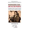 Mamadou Dia: un fils du peuple: Combats pour une Afrique souveraine et démocratique
