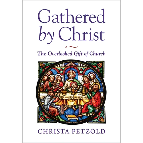 Gathered by Christ: The Overlooked Gift of Church