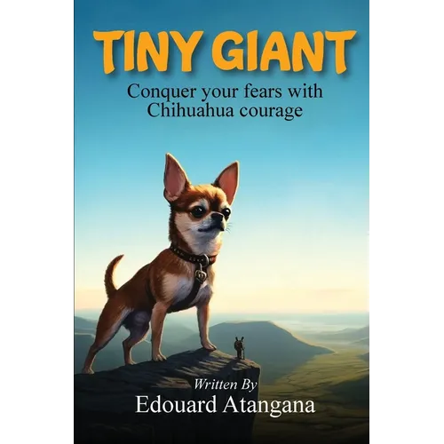 Tiny Giant: Conquer Your Fears with Chihuahua Courage