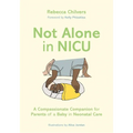 Not Alone in NICU: A Compassionate Companion for Parents of a Baby in Neonatal Care