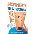 Incrementa tu Inteligencia Social: Descubre Cómo Aumentar tu Coeficiente Social para Sentirte a Gusto en Cualquier Grupo o Evento