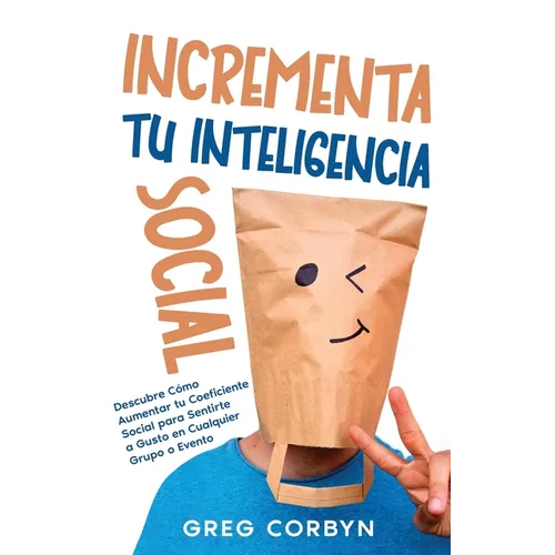 Incrementa tu Inteligencia Social: Descubre Cómo Aumentar tu Coeficiente Social para Sentirte a Gusto en Cualquier Grupo o Evento