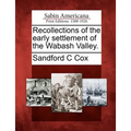Recollections of the Early Settlement of the Wabash Valley.
