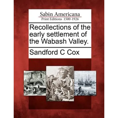 Recollections of the Early Settlement of the Wabash Valley.