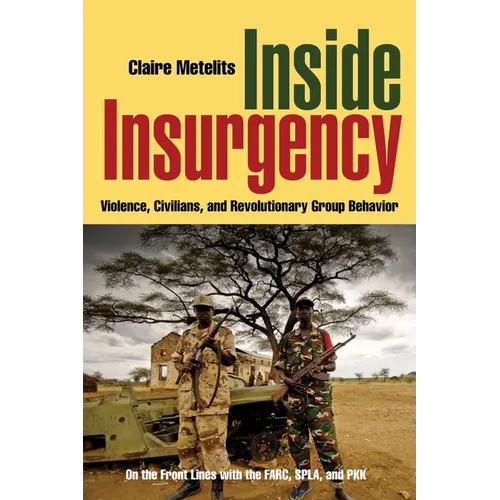 Inside Insurgency: Violence, Civilians, and Revolutionary Group Behavior