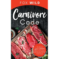 Carnivore Code The Ultimate Guide to Carnivore Diet, the Ideal Way To Restore Our Ancestral Diet that Burns Fat and Builds Muscle