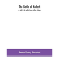 The Battle Of Kadesh: A Study In The Earliest Known Military Strategy
