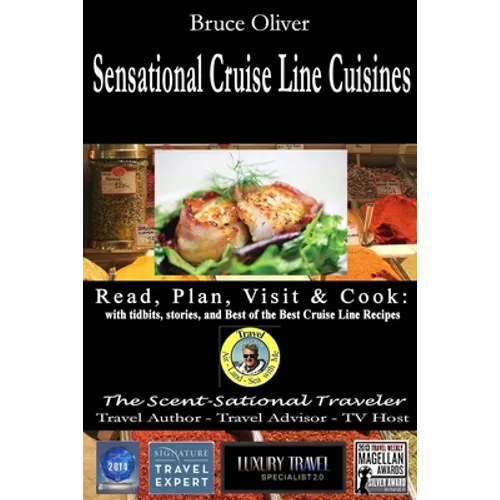 SENSATIONAL CRUISE LINE CUISINES Read, Plan, Visit & Cook: with tibits, stories and Best of the Best Cruise Lines Recipes
