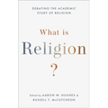 What Is Religion?: Debating the Academic Study of Religion