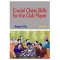 Crucial Chess Skills for the Club Player