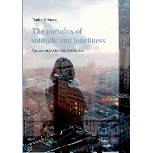 The paradox of solitude and loneliness: Personal and social-critical reflections