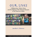 Our Lives: Collaboration, Native Voice, and the Making of the National Museum of the American Indian