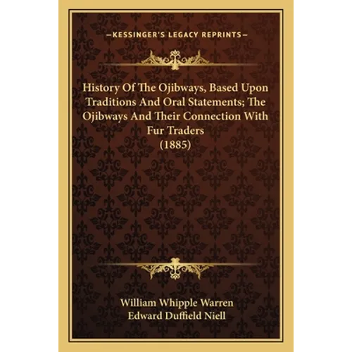History Of The Ojibways, Based Upon Traditions And Oral Statements; The Ojibways And Their Connection With Fur Traders (1885)