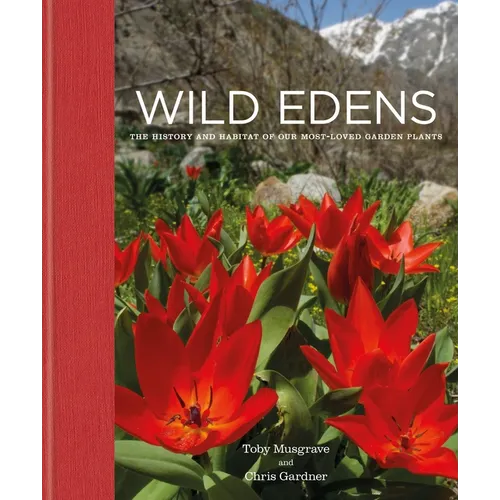 Wild Edens: The History and Habitat of Our Most-Loved Garden Plants