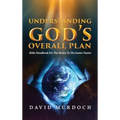Understanding God's Overall Plan: Bible Handbook For The Novice To The Senior Pastor