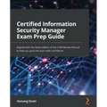 Certified Information Security Manager Exam Prep Guide: Aligned with the latest edition of the CISM Review Manual to help you pass the exam with confi