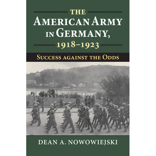 The American Army in Germany, 1918-1923: Success Against the Odds