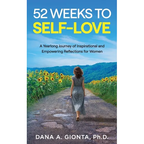 52 Weeks to Self-Love: A Yearlong Journey of Inspirational and Empowering Reflections for Women
