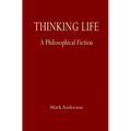 Thinking Life: A Philosophical Fiction