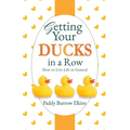 Getting Your Ducks in a Row: How to Live Life in General