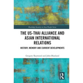 The Us-Thai Alliance and Asian International Relations: History, Memory and Current Developments