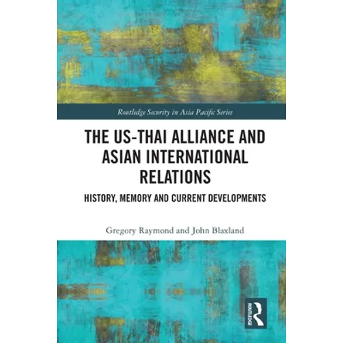 The Us-Thai Alliance and Asian International Relations: History, Memory and Current Developments