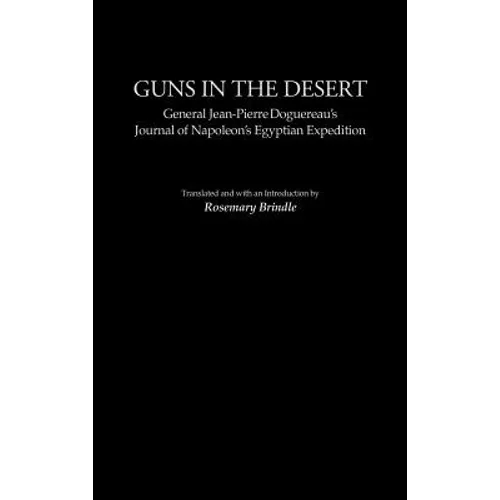 Guns in the Desert: General Jean-Pierre Doguereau's Journal of Napoleon's Egyptian Expedition
