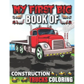 My First Big Book Of Construction Trucks Coloring: Cute Machinery Vehicles Activity Book for Kids and Toddlers Ages 2-4, Ages 4-8